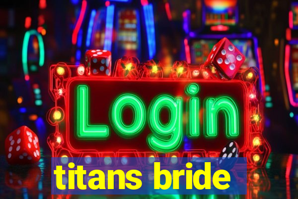 titans bride